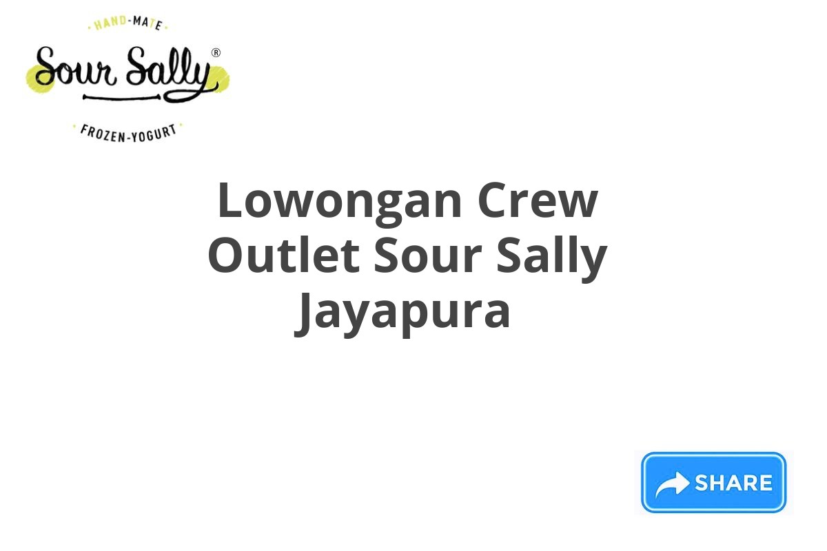 Lowongan Crew Outlet Sour Sally Jayapura