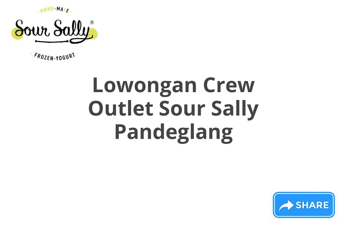 Lowongan Crew Outlet Sour Sally Pandeglang