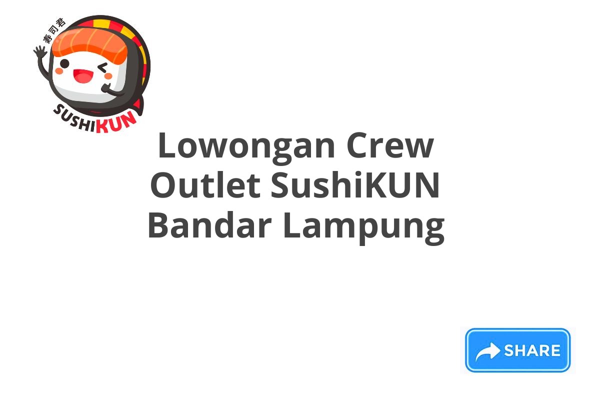 Lowongan Crew Outlet SushiKUN Bandar Lampung