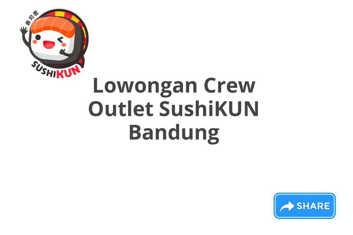 Lowongan Crew Outlet SushiKUN Bandung