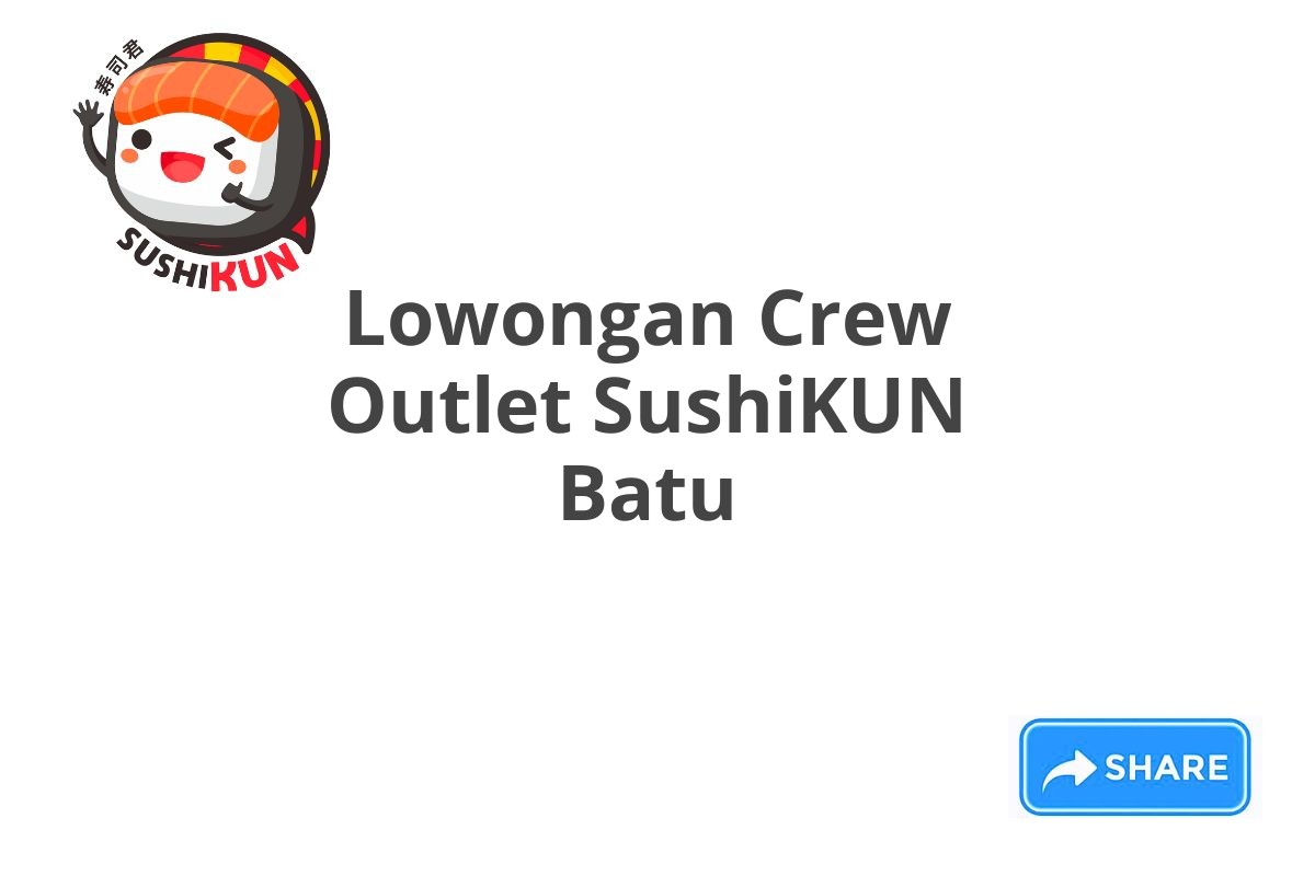 Lowongan Crew Outlet SushiKUN Batu