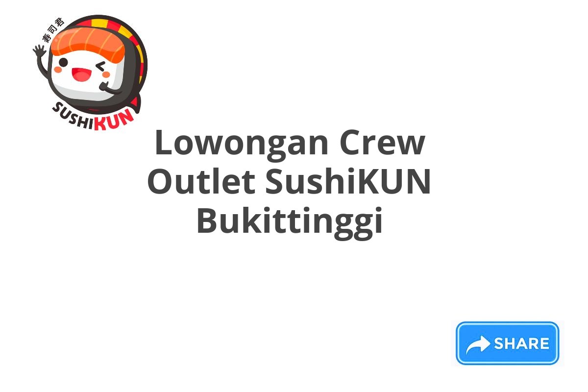 Lowongan Crew Outlet SushiKUN Bukittinggi