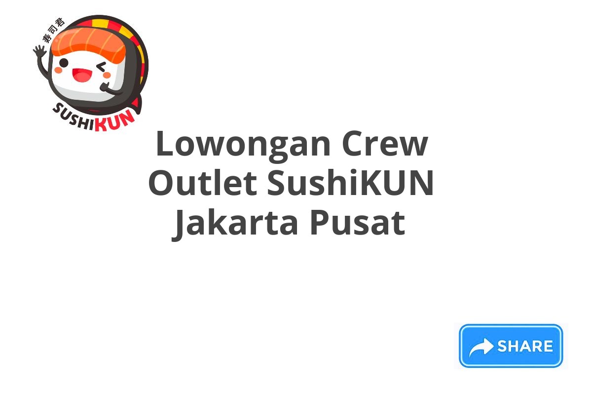 Lowongan Crew Outlet SushiKUN Jakarta Pusat