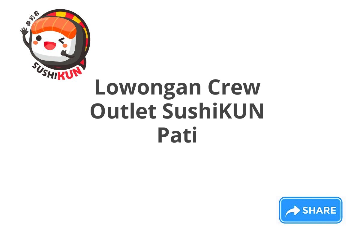 Lowongan Crew Outlet SushiKUN Pati