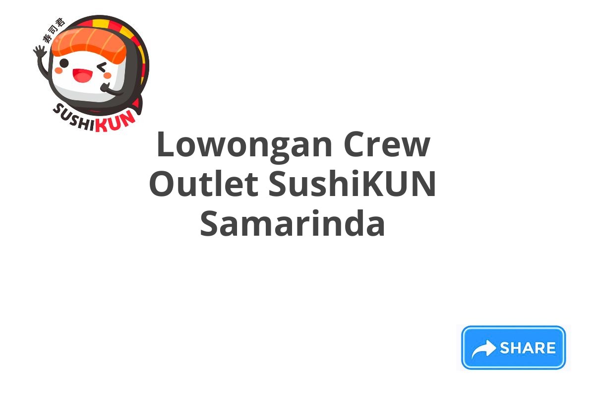 Lowongan Crew Outlet SushiKUN Samarinda