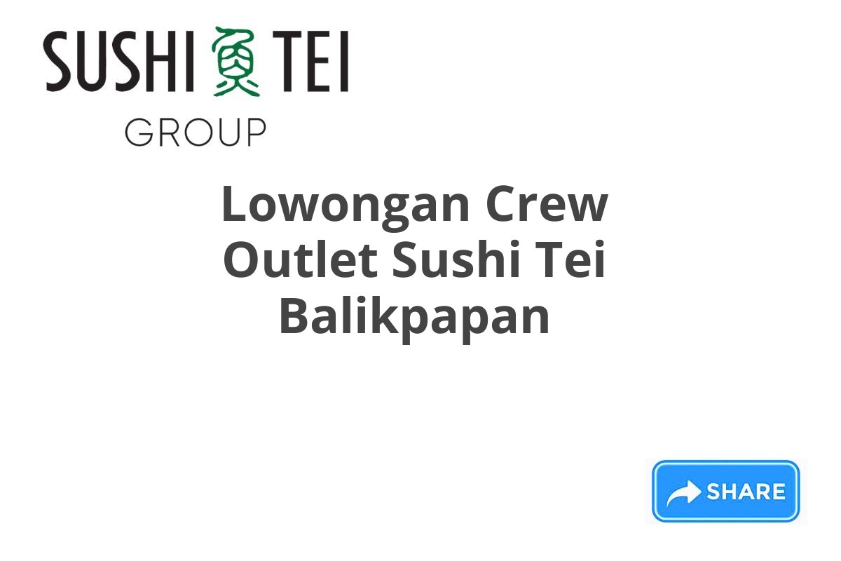 Lowongan Crew Outlet Sushi Tei Balikpapan