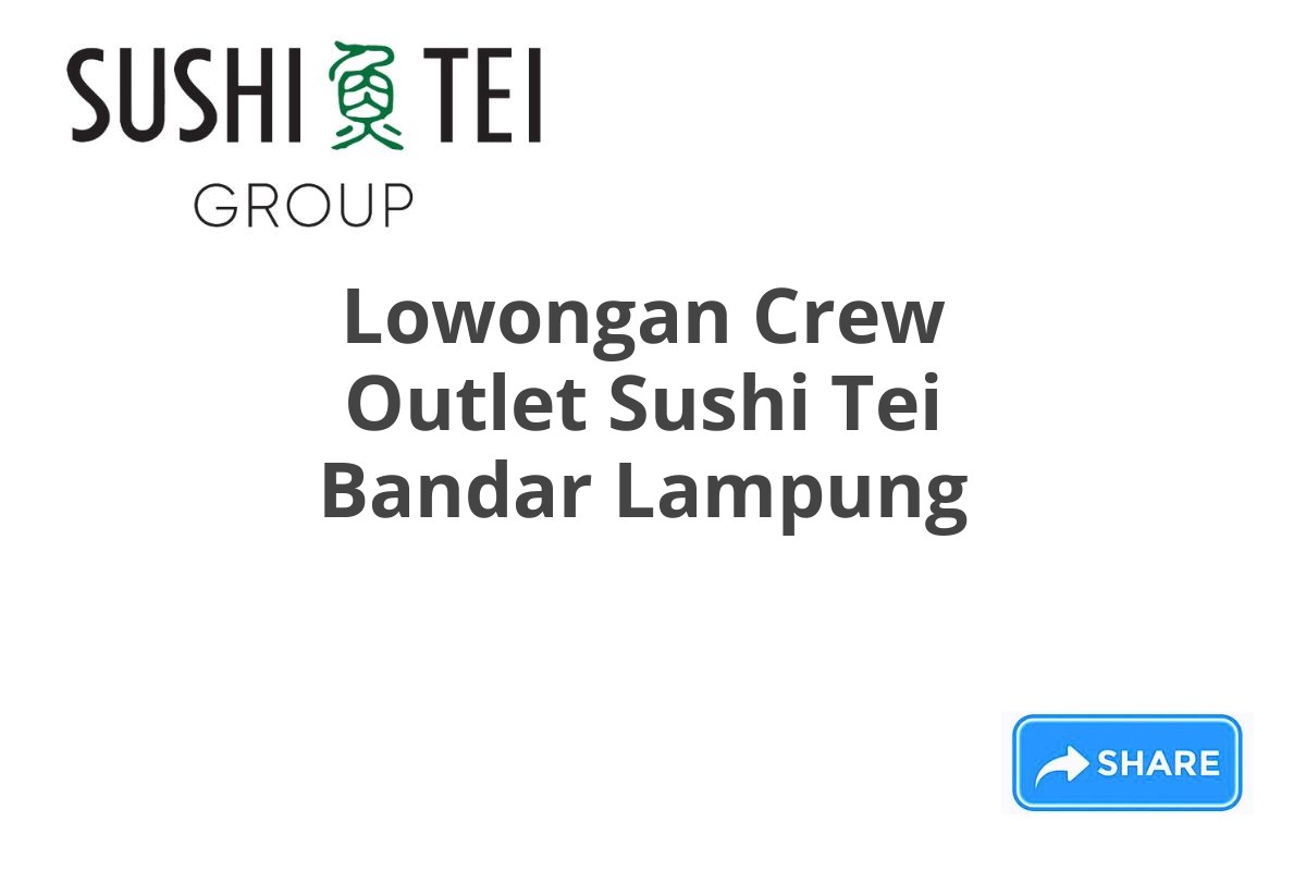 Lowongan Crew Outlet Sushi Tei Bandar Lampung