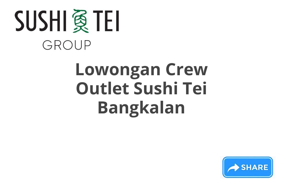 Lowongan Crew Outlet Sushi Tei Bangkalan