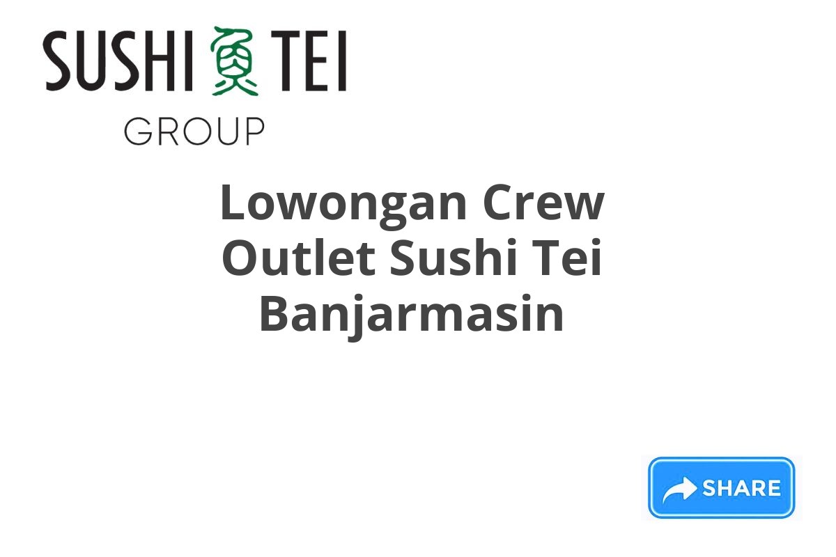 Lowongan Crew Outlet Sushi Tei Banjarmasin