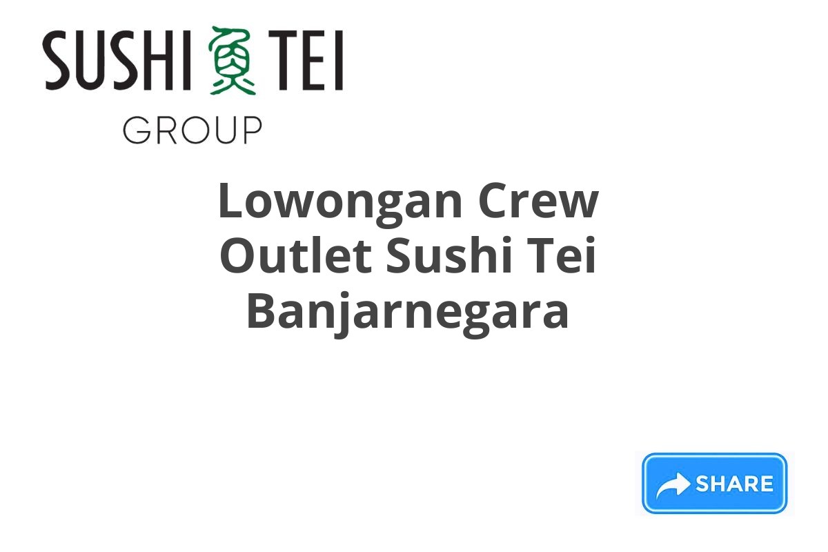 Lowongan Crew Outlet Sushi Tei Banjarnegara