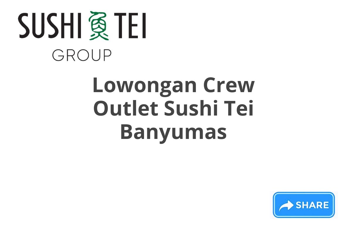 Lowongan Crew Outlet Sushi Tei Banyumas