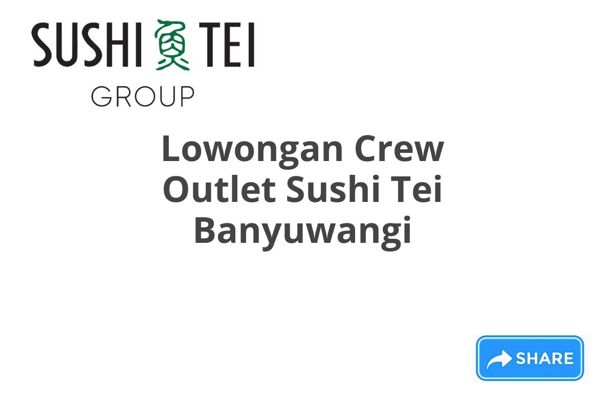 Lowongan Crew Outlet Sushi Tei Banyuwangi