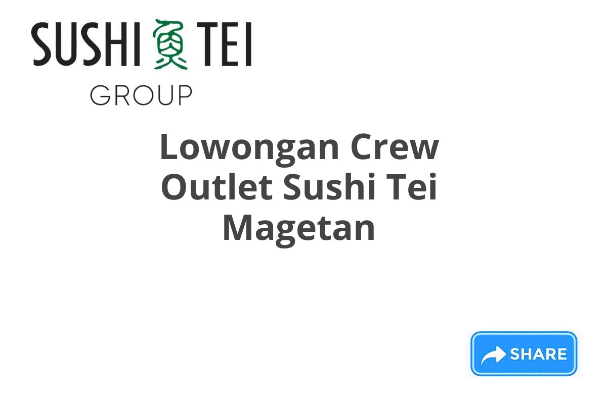 Lowongan Crew Outlet Sushi Tei Magetan