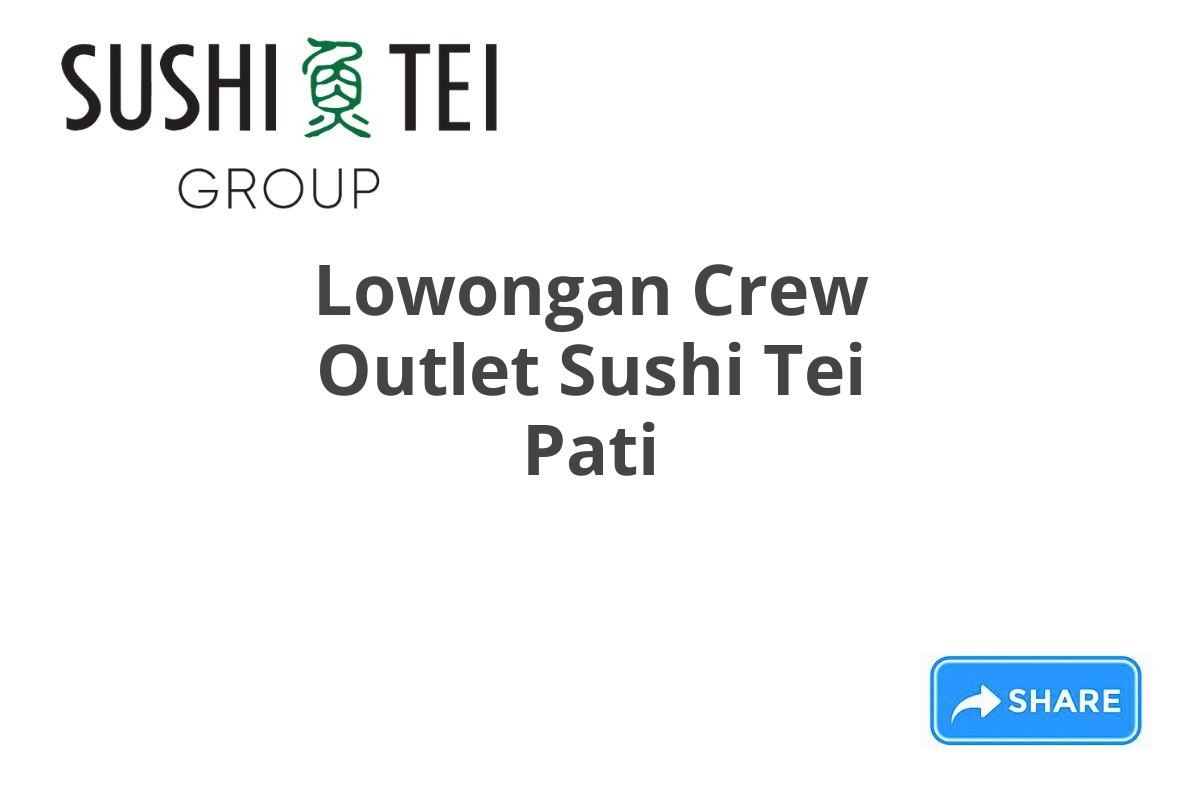 Lowongan Crew Outlet Sushi Tei Pati