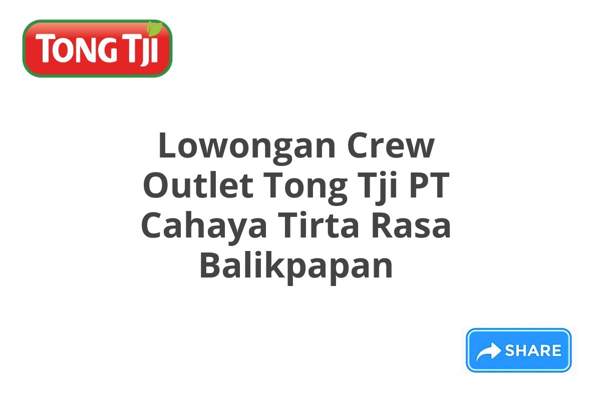 Lowongan Crew Outlet Tong Tji PT Cahaya Tirta Rasa Balikpapan