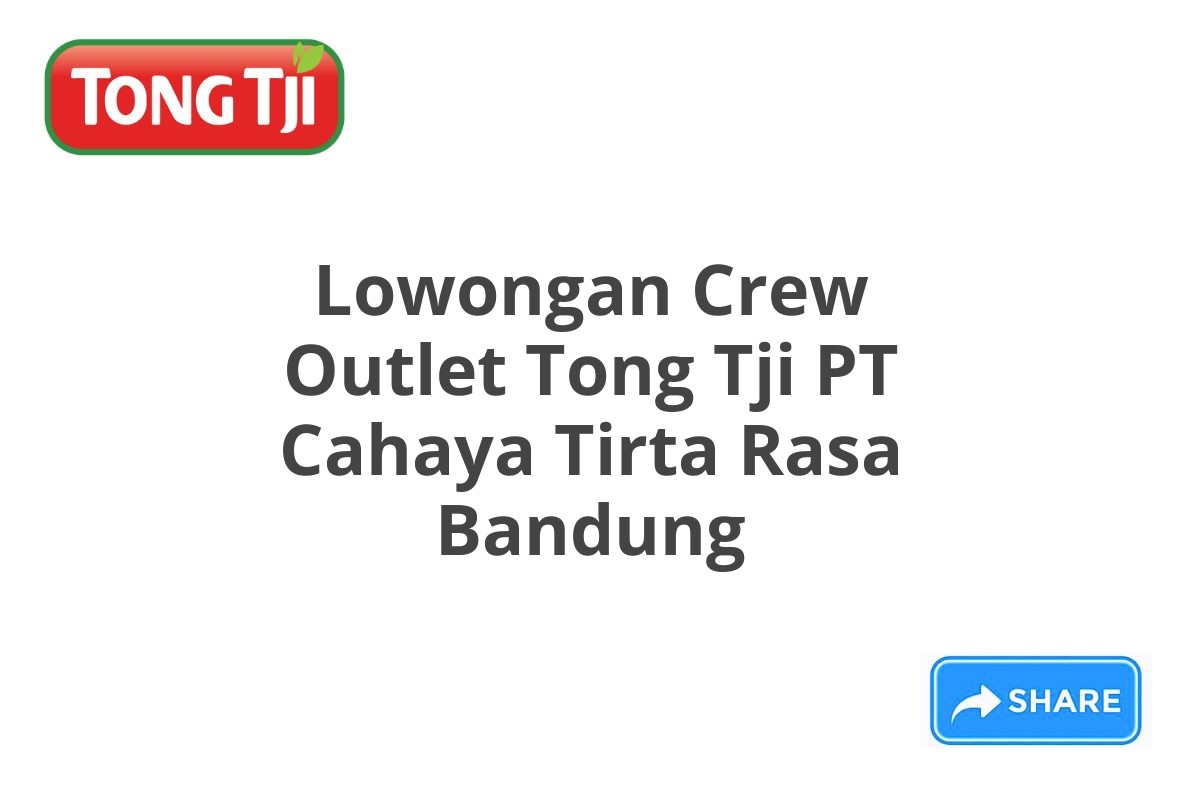 Lowongan Crew Outlet Tong Tji PT Cahaya Tirta Rasa Bandung