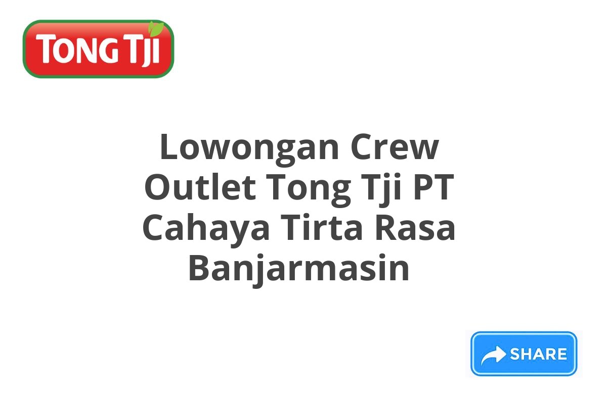 Lowongan Crew Outlet Tong Tji PT Cahaya Tirta Rasa Banjarmasin