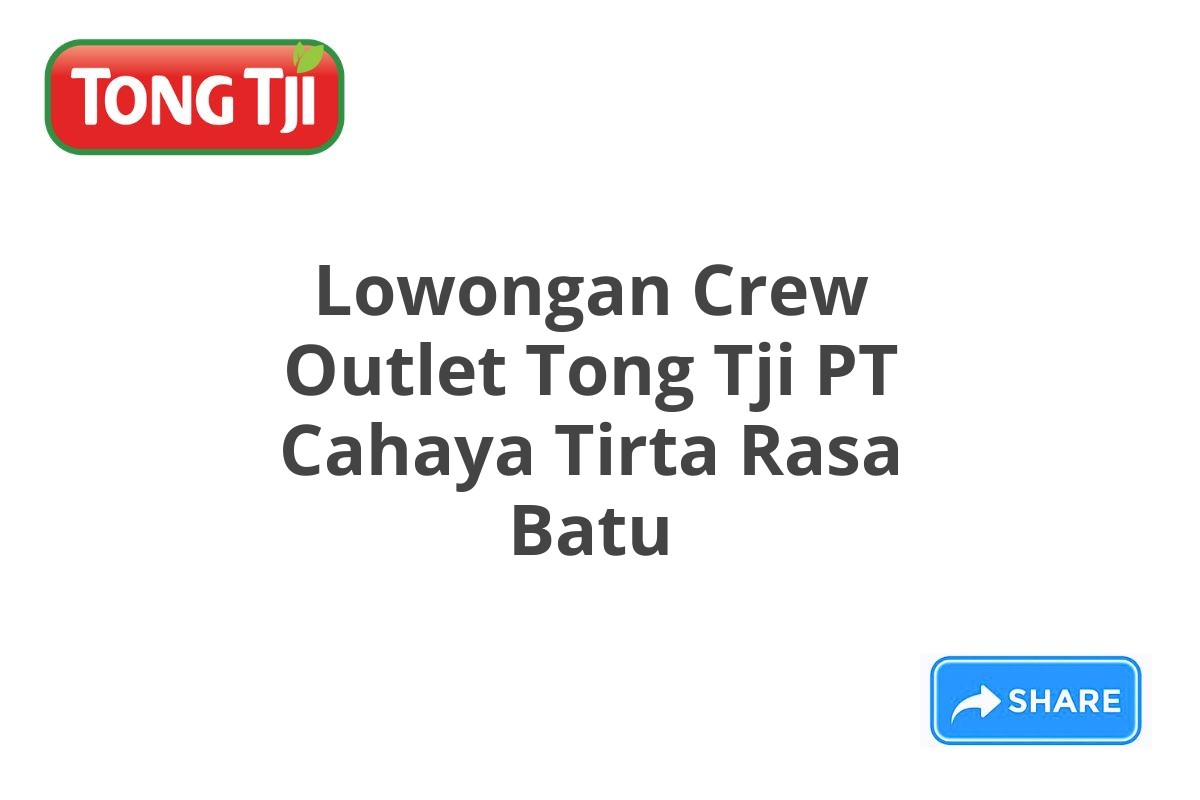 Lowongan Crew Outlet Tong Tji PT Cahaya Tirta Rasa Batu