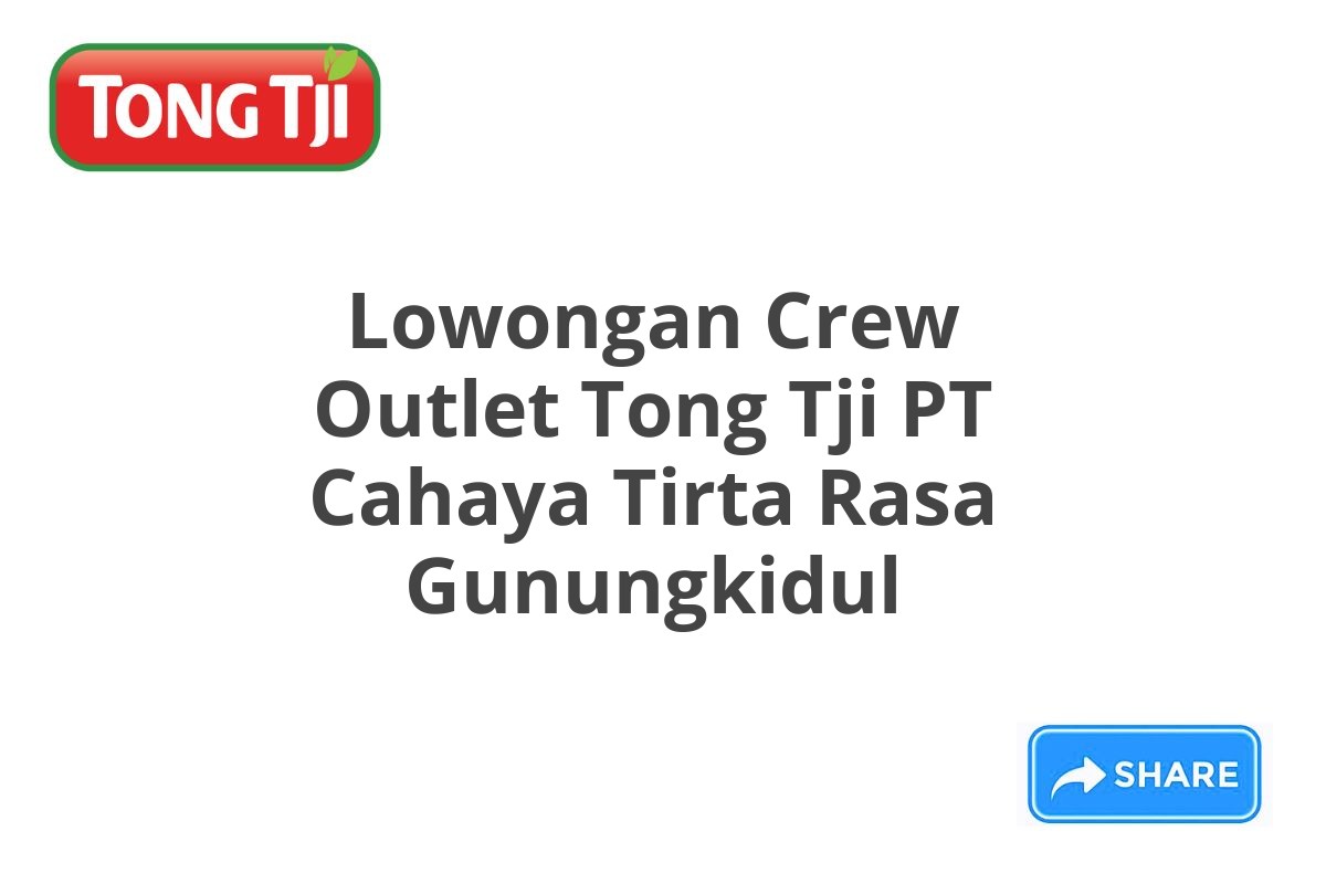 Lowongan Crew Outlet Tong Tji PT Cahaya Tirta Rasa Gunungkidul