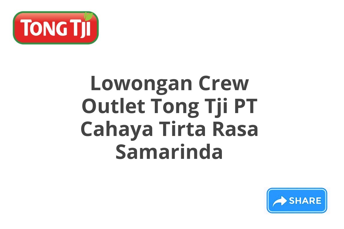 Lowongan Crew Outlet Tong Tji PT Cahaya Tirta Rasa Samarinda