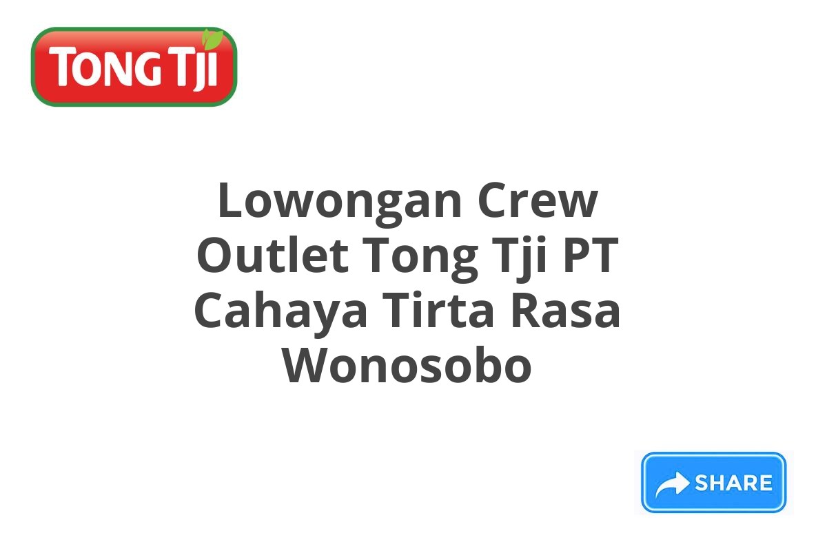 Lowongan Crew Outlet Tong Tji PT Cahaya Tirta Rasa Wonosobo