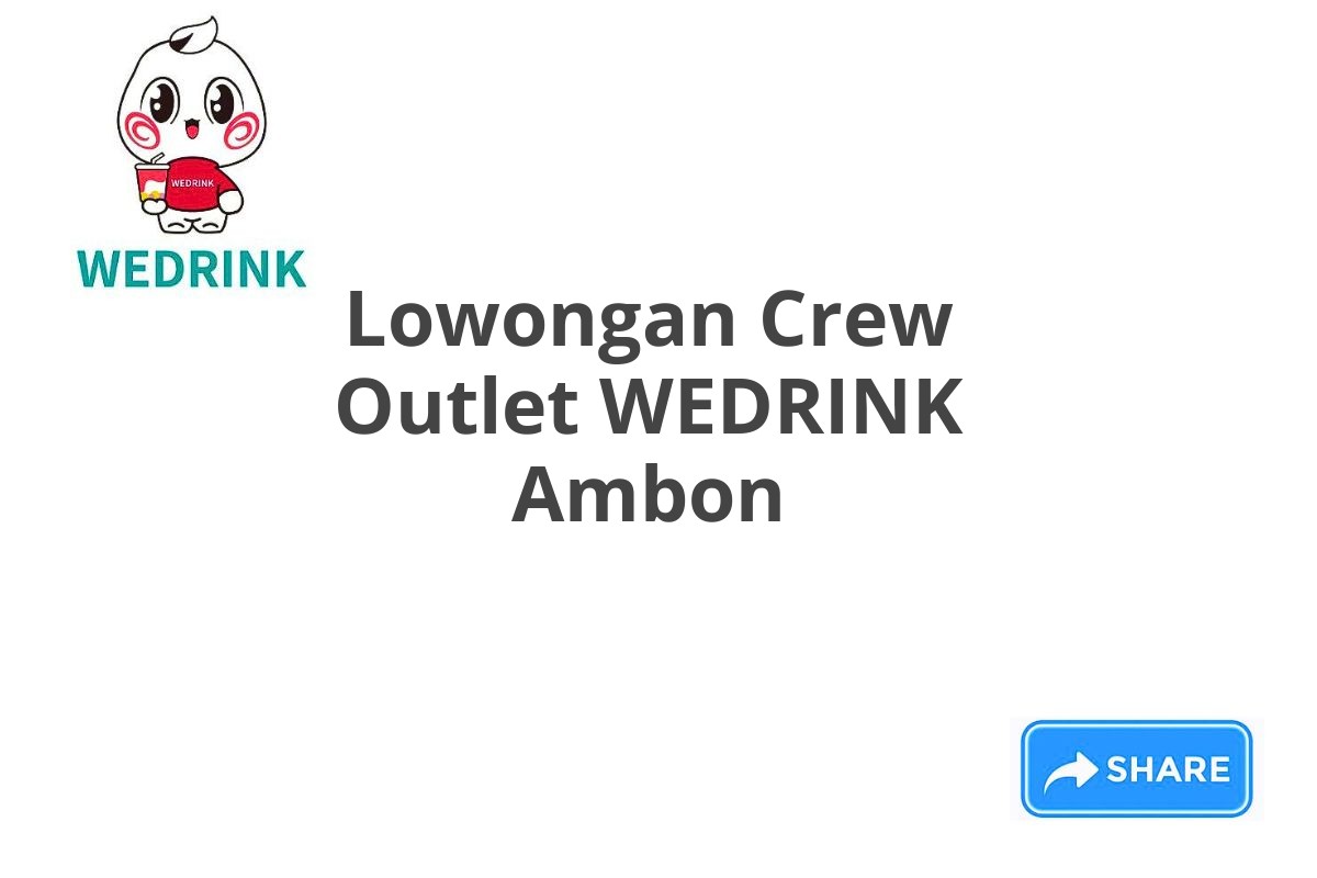 Lowongan Crew Outlet WEDRINK Ambon