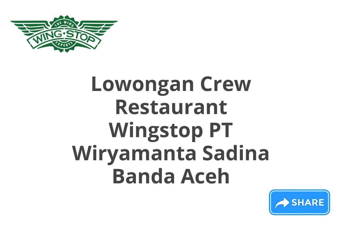 Lowongan Crew Restaurant Wingstop PT Wiryamanta Sadina Banda Aceh