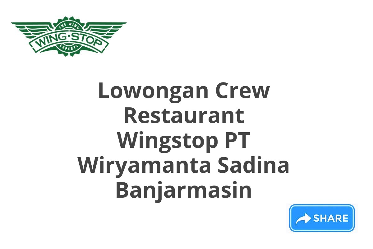 Lowongan Crew Restaurant Wingstop PT Wiryamanta Sadina Banjarmasin