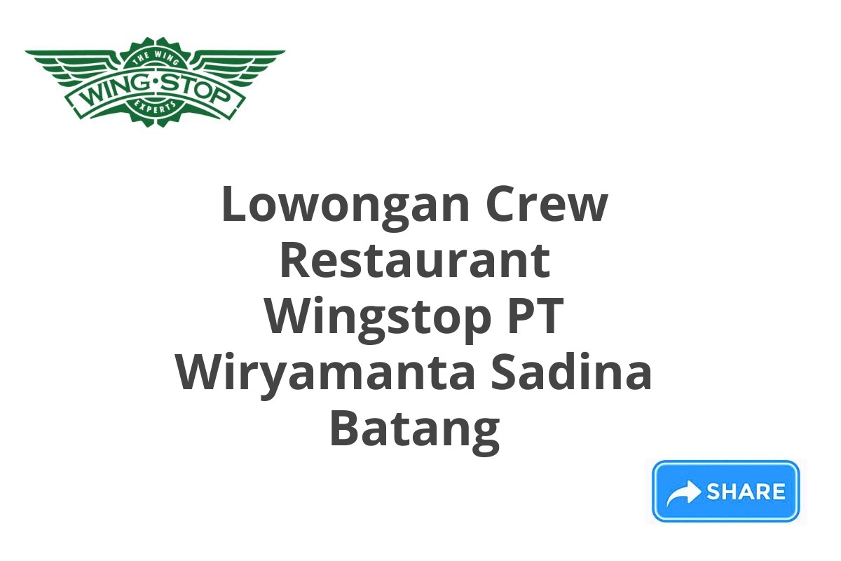 Lowongan Crew Restaurant Wingstop PT Wiryamanta Sadina Batang