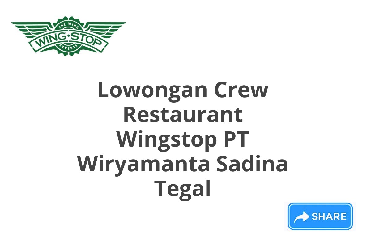 Lowongan Crew Restaurant Wingstop PT Wiryamanta Sadina Tegal