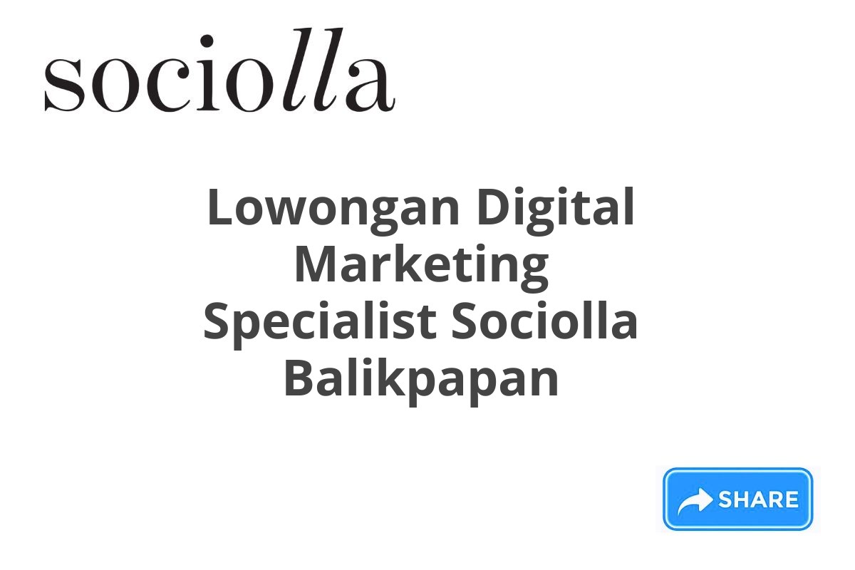 Lowongan Digital Marketing Specialist Sociolla Balikpapan