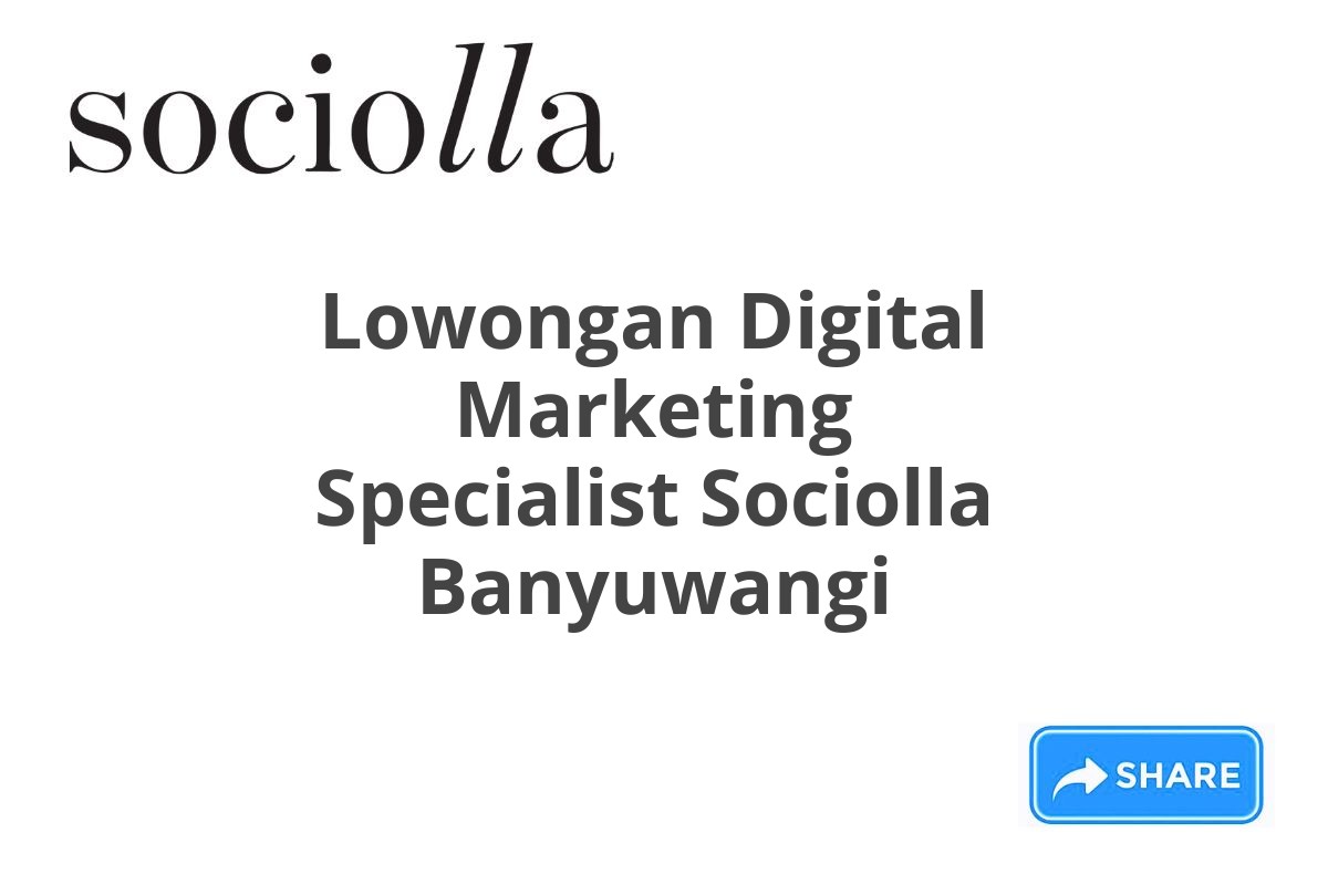 Lowongan Digital Marketing Specialist Sociolla Banyuwangi