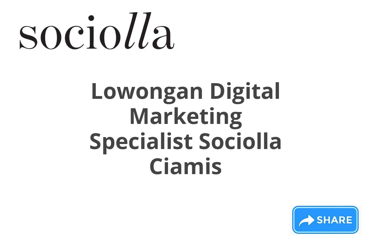 Lowongan Digital Marketing Specialist Sociolla Ciamis