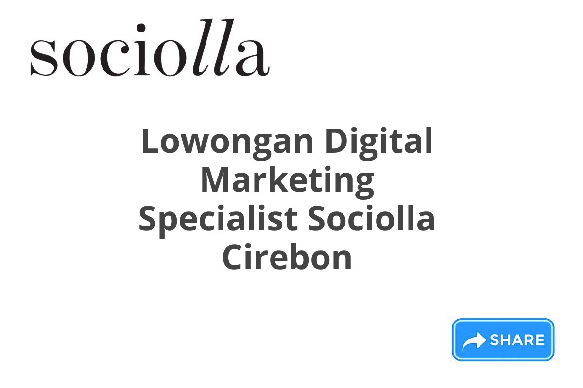 Lowongan Digital Marketing Specialist Sociolla Cirebon