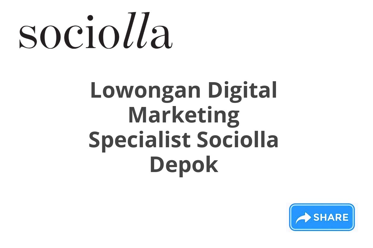 Lowongan Digital Marketing Specialist Sociolla Depok