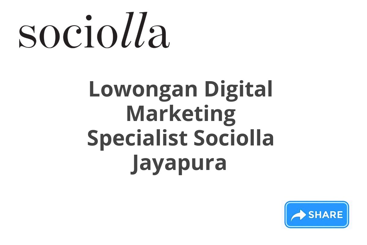 Lowongan Digital Marketing Specialist Sociolla Jayapura