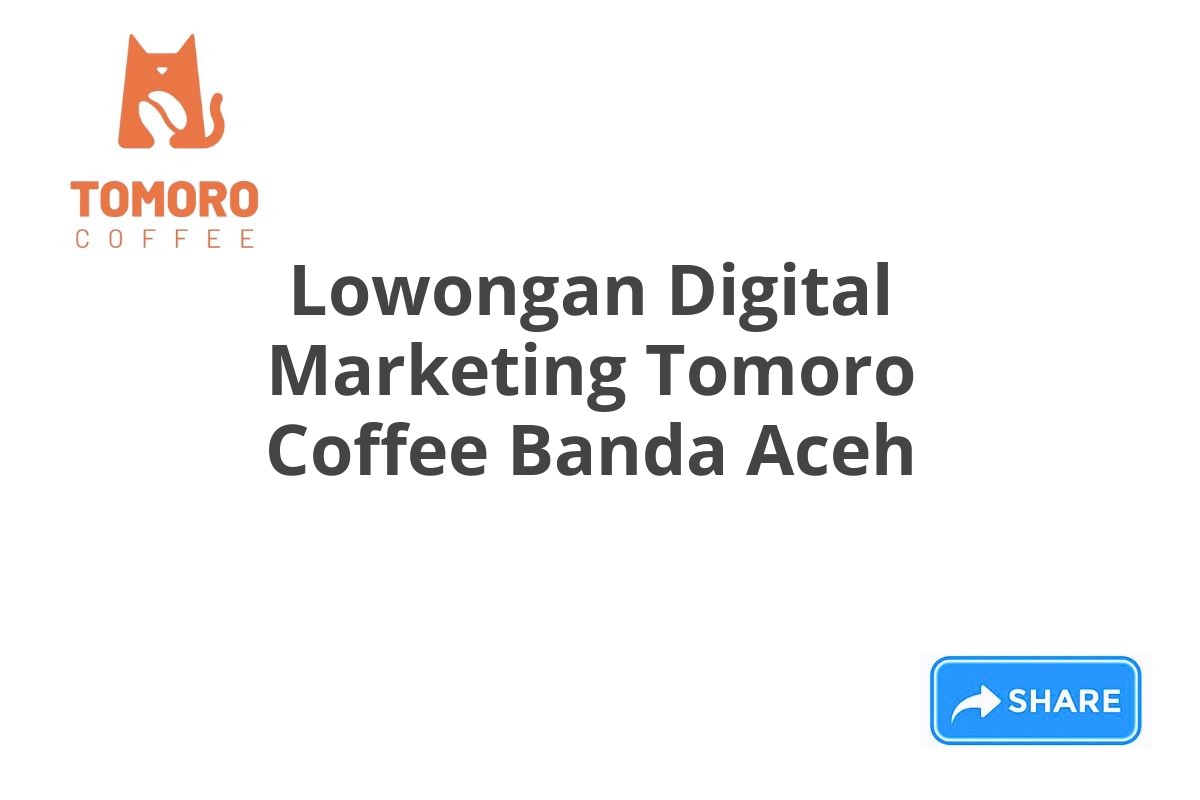 Lowongan Digital Marketing Tomoro Coffee Banda Aceh