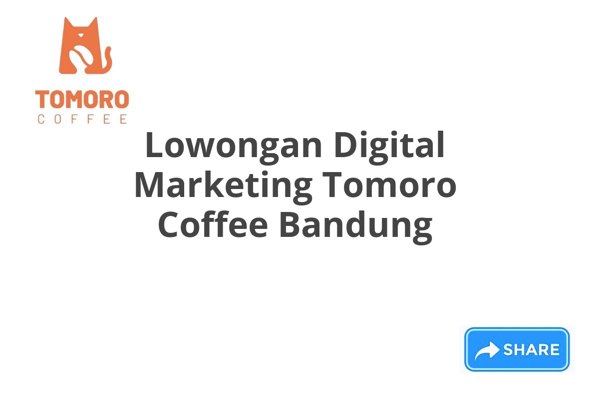 Lowongan Digital Marketing Tomoro Coffee Bandung