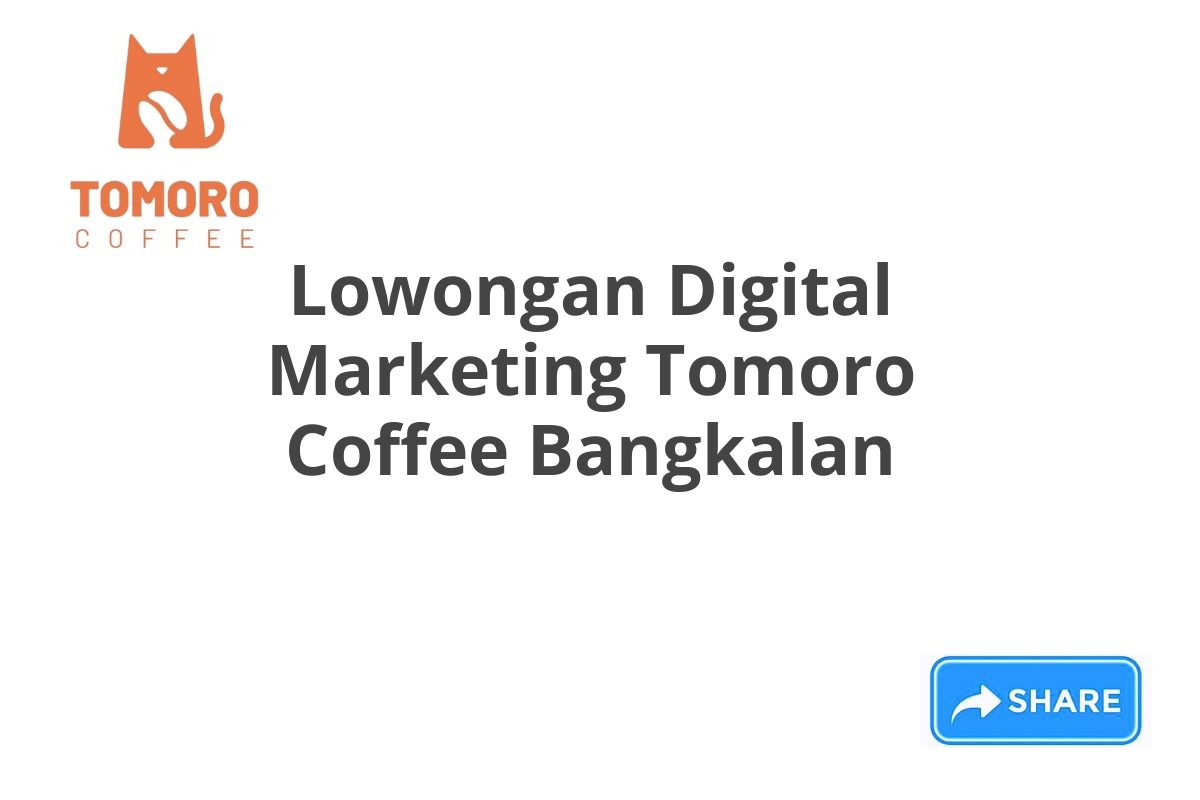 Lowongan Digital Marketing Tomoro Coffee Bangkalan