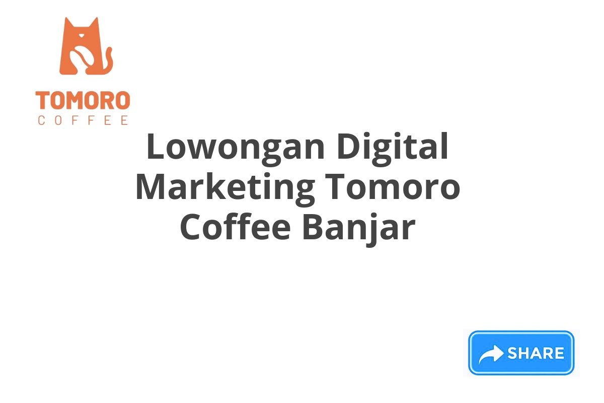 Lowongan Digital Marketing Tomoro Coffee Banjar