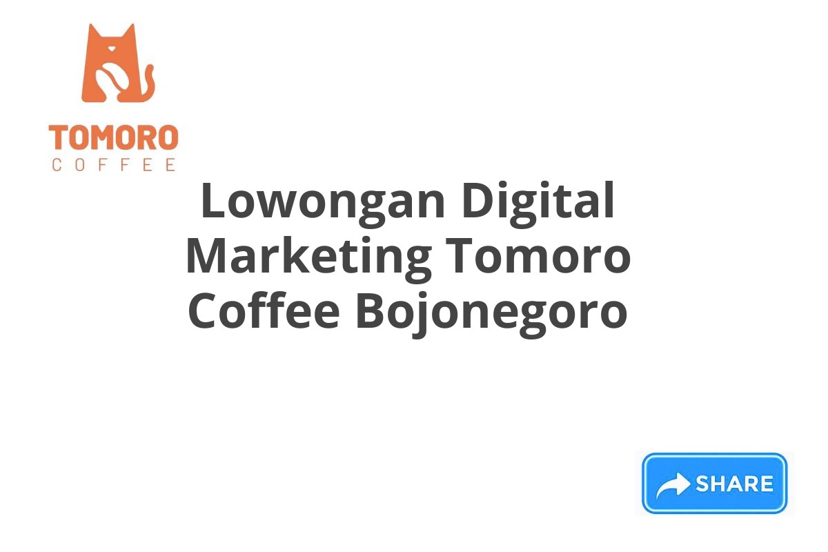 Lowongan Digital Marketing Tomoro Coffee Bojonegoro