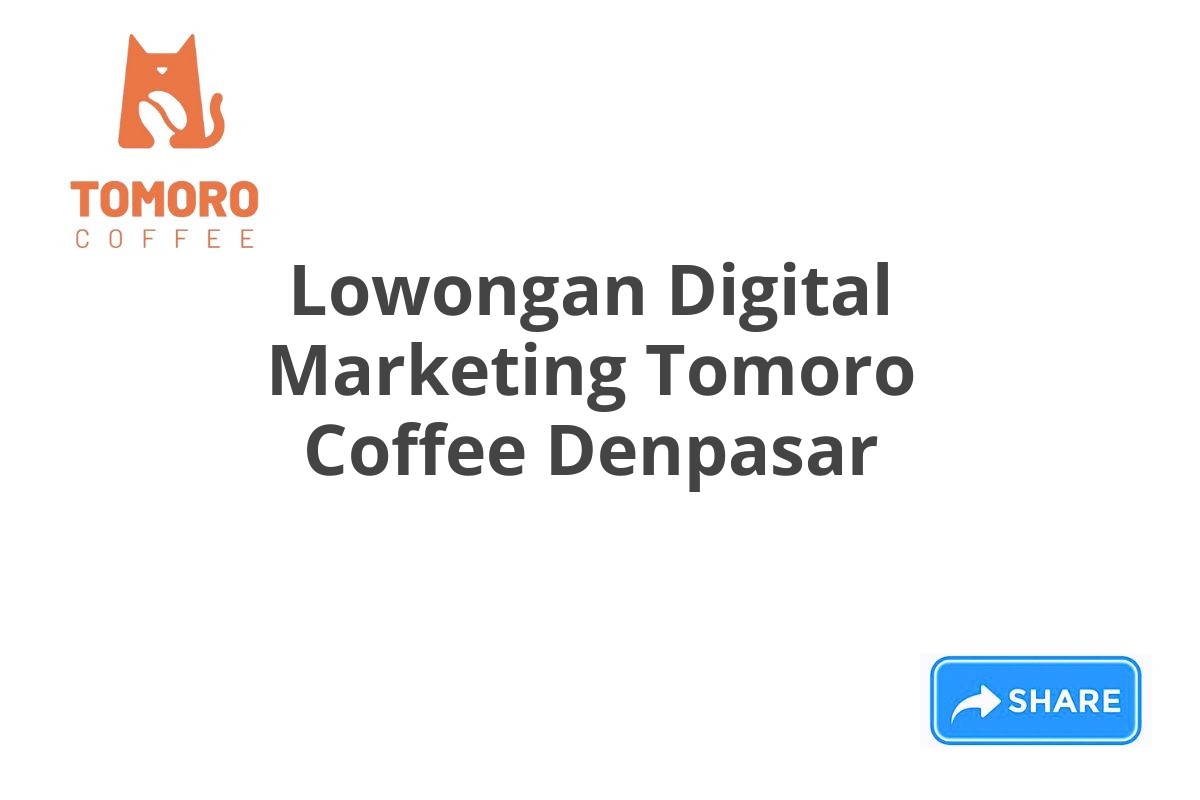 Lowongan Digital Marketing Tomoro Coffee Denpasar