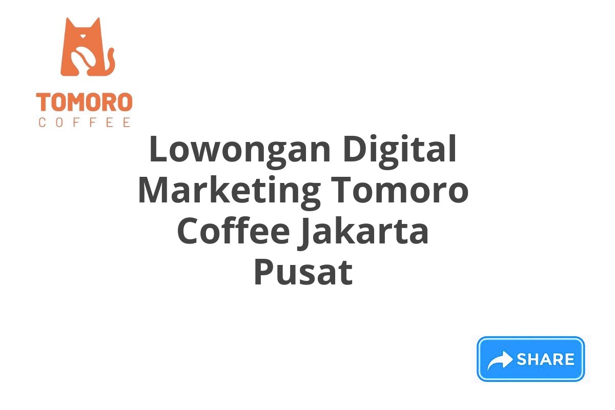 Lowongan Digital Marketing Tomoro Coffee Jakarta Pusat