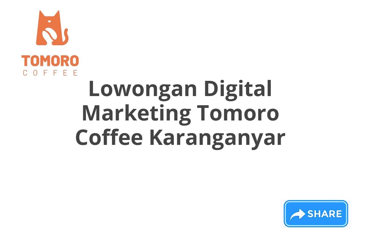 Lowongan Digital Marketing Tomoro Coffee Karanganyar