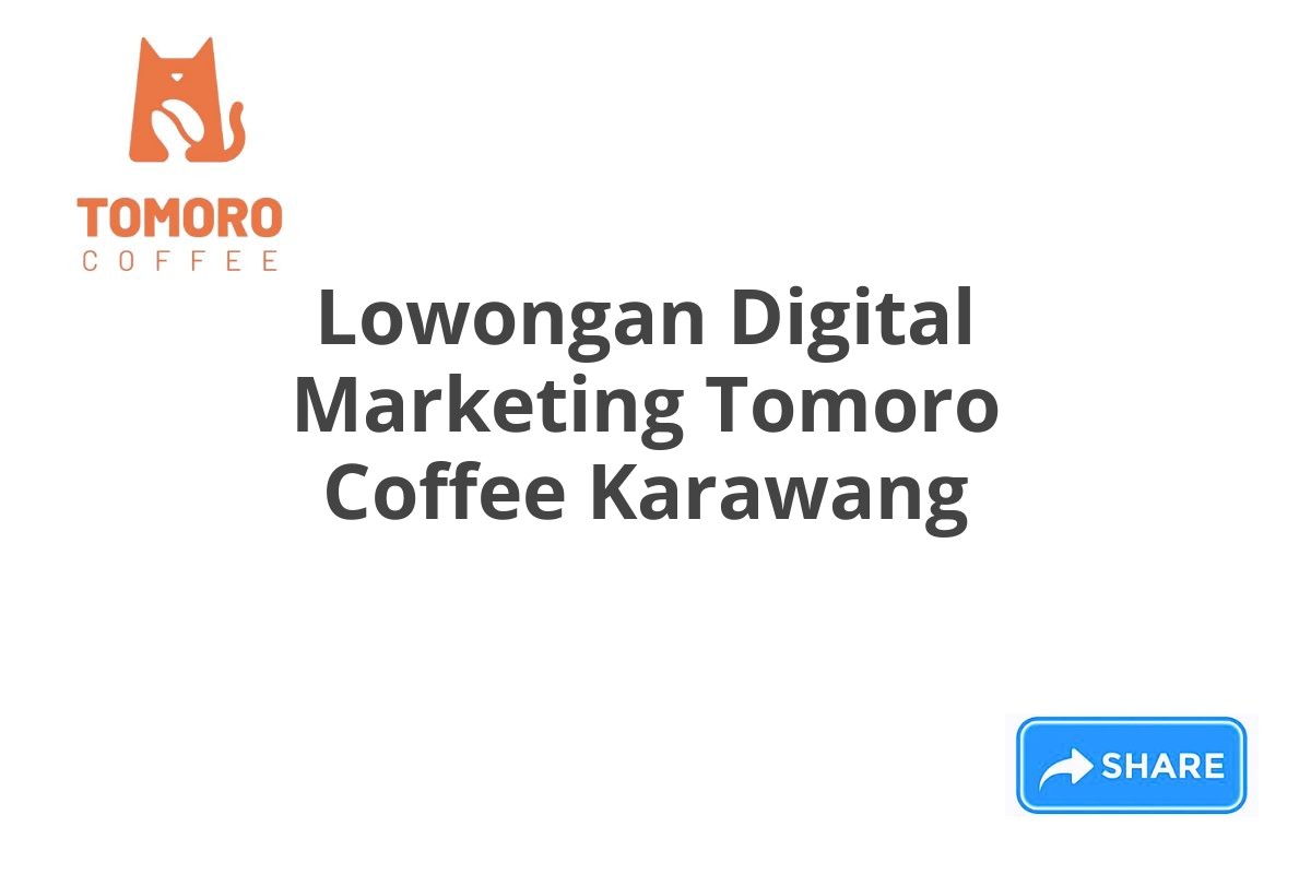 Lowongan Digital Marketing Tomoro Coffee Karawang