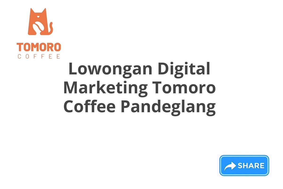 Lowongan Digital Marketing Tomoro Coffee Pandeglang