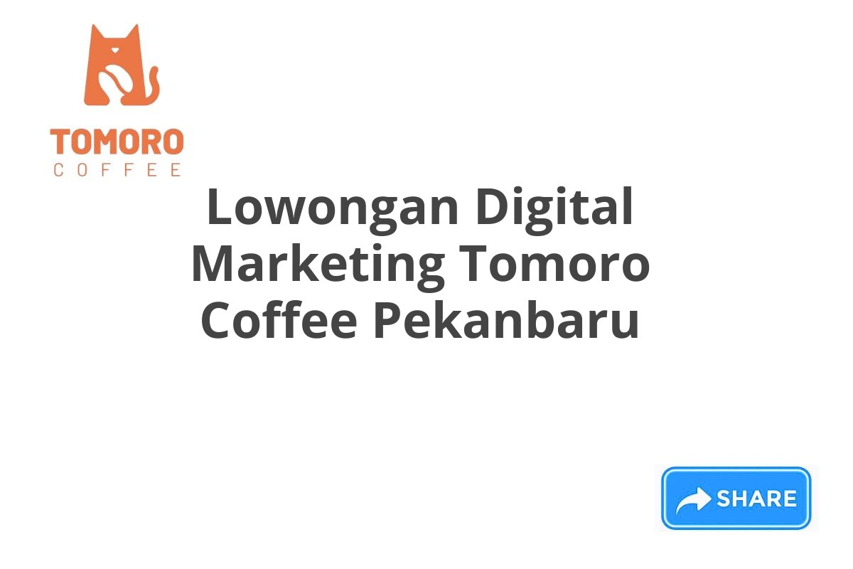 Lowongan Digital Marketing Tomoro Coffee Pekanbaru