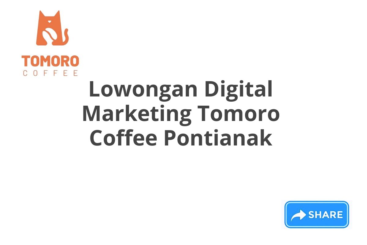 Lowongan Digital Marketing Tomoro Coffee Pontianak