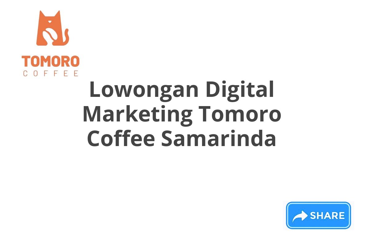 Lowongan Digital Marketing Tomoro Coffee Samarinda