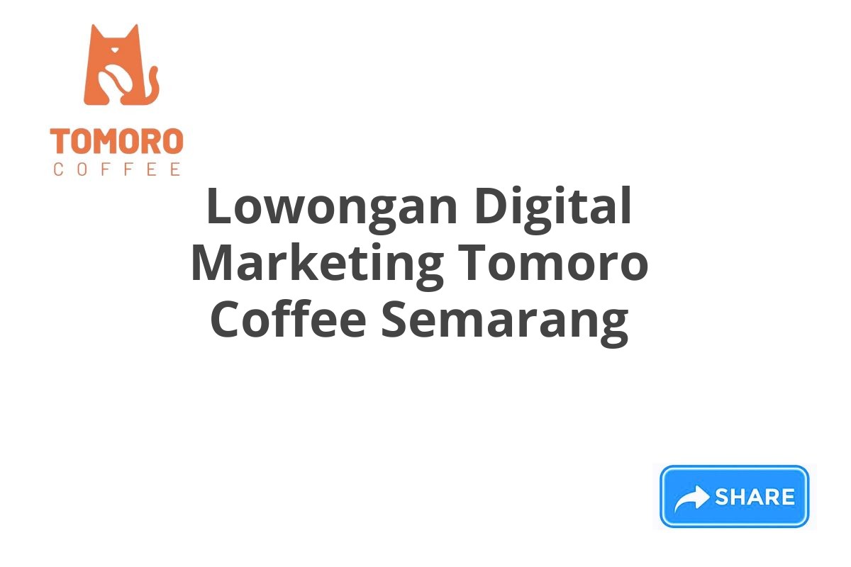 Lowongan Digital Marketing Tomoro Coffee Semarang